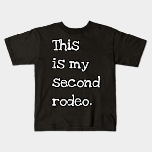 "This is my second rodeo." in plain white letters - cos you're not the noob, but barely Kids T-Shirt